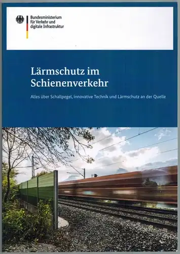 Lärmschutz im Schienenverkehr. Alles über Schallpegel, innovative Technik und Lärmschutz an der Quelle. 5. Auflage
 Berlin, Bundesministerium für Verkehr und digitale Infrastruktur, Juli 2018. 