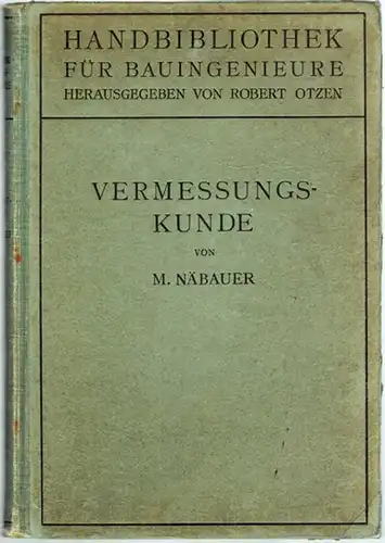 Näbauer, Martin: Vermessungskunde. Mit 344 Textfiguren. [= Handbibliothek für Bauingenieure. Herausgegeben von Robert Otzen. Ein Hand  und Nachschlagebuch für Studium und Praxis. I. Teil.. 