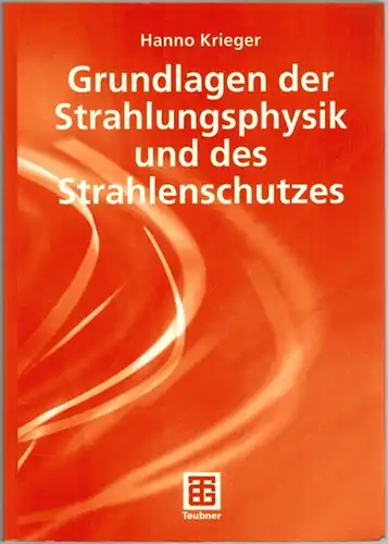 Krieger, Hanno: Grundlagen der Strahlungsphysik und des Strahlenschutzes
 Stuttgart - Leipzig - Wiesbaden, B. G. Teubner, Juni 2004. 
