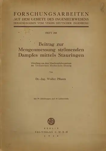Pflaum, Walter: Beitrag zur Mengenmessung strömenden Dampfes mittels Stauringen. Mitteilung aus dem Maschinenlaboratorium der Technischen Hochschule Danzig. Mit 59 Abbildungen und 19 Zahlentafeln. [= Forschungsarbeiten.. 