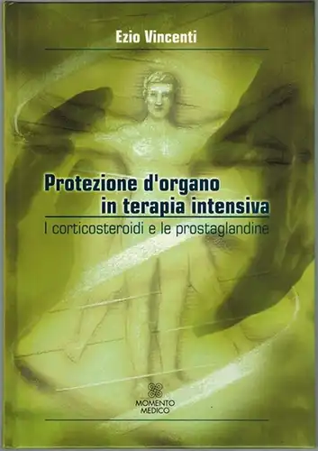 Vincenti, Ezio: Protezione d'organo in terapia intensiva. I corticosteroidi e le prostaglandine
 Salerno, Momento Medico, (2001). 