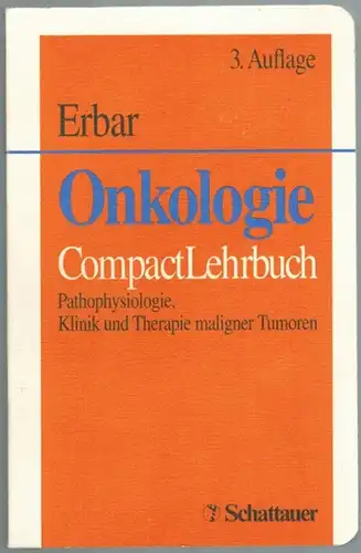 Erbar, Paul: Onkologie. CompactLehrbuch. Pathophysiologie, Klinik und Therapie maligner Tumoren. Mit einem Geleitwort von J. H. Hartlapp. 3., überarbeitete und erweiterte Auflage. Mit 71 Abbildungen.. 