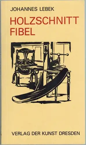 Lebek, Johannes: Holzschnitt-Fibel. Holzschnitte und Text von Johannes Lebek. Mit einem Beitrag von Gottfried Unterdörfer. 2. verbesserte und erweiterte Auflage
 Dresden, Verlag der Kunst, (1991). 