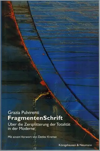 Pulvirenti, Grazia: FragmentenSchrift. Über die Zersplitterung der Totalität in der Moderne. Mit einem Vorwort von Detlev Kremer. Übersetzung von Beate Baumann
 Würzburg, Königshausen & Neumann, (2008). 