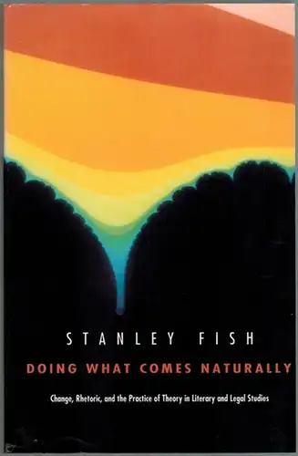 Fish, Stanley: Doing What Comes Naturally. Change, Rhetoric, and the Practice of Theory in Literary and Legal Studies. [= Post-Contemporary Interventions]
 Durham - London, Duke University Press, 1989. 