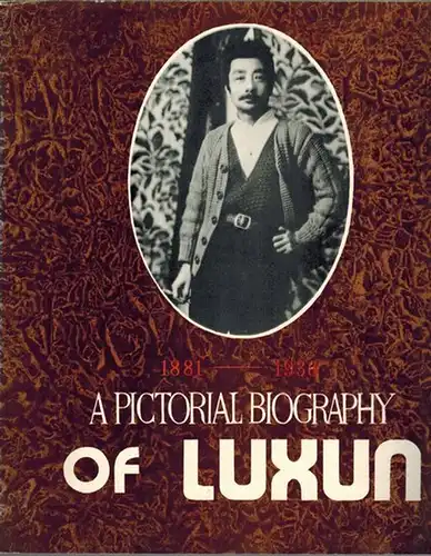 Xun, Lu: A Pictorial Biography of Lu Xun. 1881 - 1936
 Ohne Ort [Beijing], People's Fine Arts Publishing House, [1981]. 