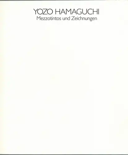 Yozo Hamaguchi. Mezzotintos und Zeichnungen. [Katalog zur Ausstellung beim] Kunstverein für die Rheinlande und Westfalen, Düsseldorf, 24. November 1990 bis 6. Januar 1991
 Düsseldorf, Kunstverein für die Rheinlande und Westfalen, 1990. 