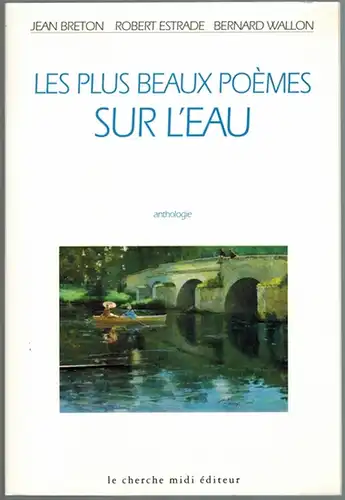 Breton, Jean; Estrade, Robert; Wallon, Bernard: Les plus beaux poèmes sur l'eau - anthologie. [= Collection "espaces"]
 Paris, le cherche midi éditeur, 1999. 