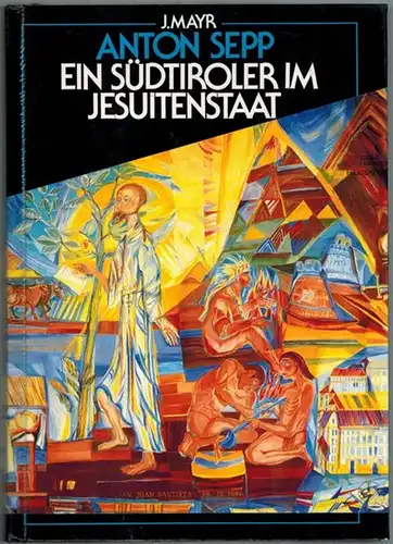Mayr, Johann: Anton Sepp. Ein Südtiroler im Jesuitenstaat
 Bozen, Verlagsanstalt Athesia, 1988. 