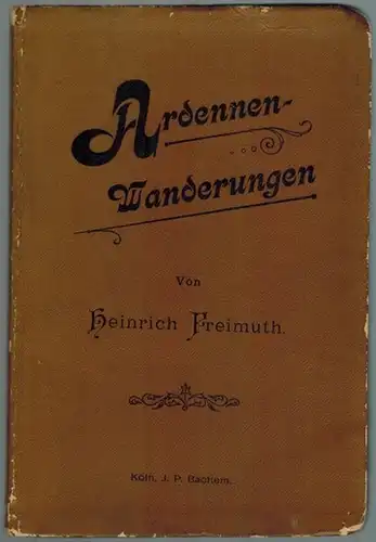 Freimuth, Heinrich: Ardennen-Wanderungen. Mit fünf Bildern (nach Skizzen von W. Altenburg), einem Touren-Verzeichniss und einer Karte
 Köln, am Rhein, J. P. Bachem, ohne Jahr [1895]. 