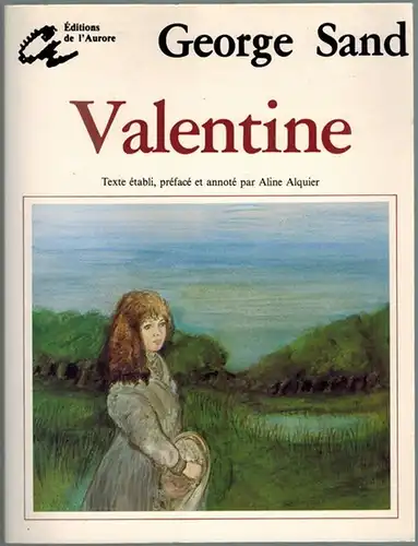 Sand, George: Valentine. Texte établi, présenté et annoté par Aline Alquier. Ouvrage publié aavec le concours du Centre National des Lettres
 Meylan Cedex, Les Éditions de l'Aurore, (1988). 