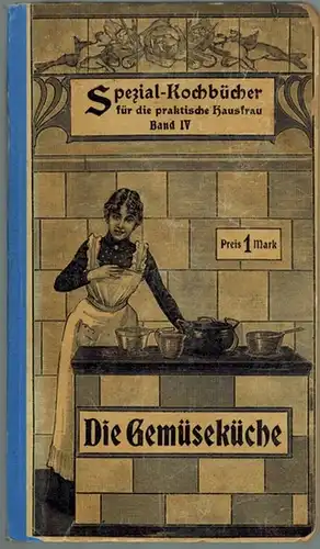 Müller-Lubitz, Anna: Die Gemüseküche. 200 geprüfte und bewährte Rezepte für die einfache und feine Küche. 4.-5. Tausend. [= Spezial-Kochbücher für die praktische Hausfrau Band IV]...