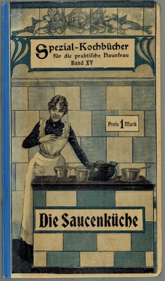 Müller-Lubitz, Anna: Die Saucenküche. 160 Erprobte Rezepte Für Die Einfache  Und Feine Küche. [= Spezial-Kochbücher Für Die Praktische Hausfrau Band...