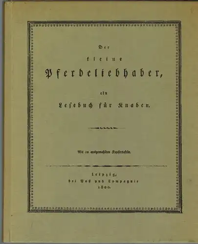 Hausius, Karl Gottlob: Der kleine Pferdeliebhaber, ein Lesebuch für Knaben. Mit 12 ausgemahlten Kupfertafeln. Mit einem Nachwort von Sabiene Knopf. [Reprografischer Nachdruck der Ausgabe Leipzig.. 