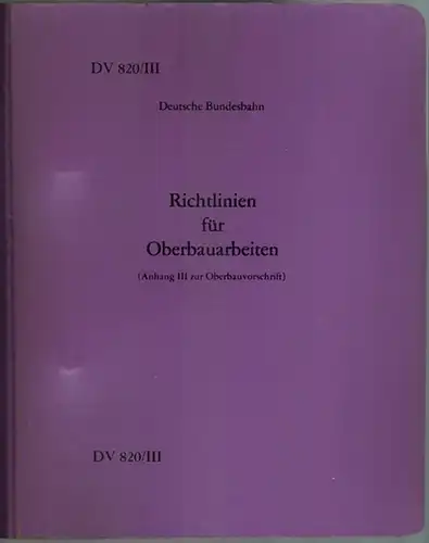 Deutsche Bundesbahn (Hg.): Richtlinien für Oberbauarbeiten (Anhang III zur Oberbauvorschrift. [Gültig vom 1. Juni 1976 an; mit eingearbeiteten Berichtigungsblättern 1 vom 1.1.1978, 2 vom 1.5.1983...