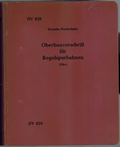 Deutsche Bundesbahn (Hg.): Oberbauvorschrift für Regelspurbahnen (Obv). Gültig vom 1. September 1969 an. [Mit:] Ergänzungsbestimmungen zur Oberbauvorschrift - AzObv. [= DV 820]. [Vorgeheftet:] Entwurf (1...