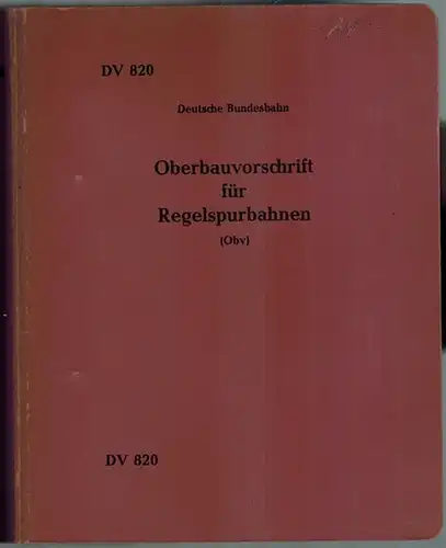 Deutsche Bundesbahn (Hg.): Oberbauvorschrift für Regelspurbahnen (Obv). Gültig vom 1. September 1969 an. [Mit:] Ergänzungsbestimmungen zur Oberbauvorschrift   AzObv. [= DV 820]. [Vorgeheftet:] Entwurf.. 