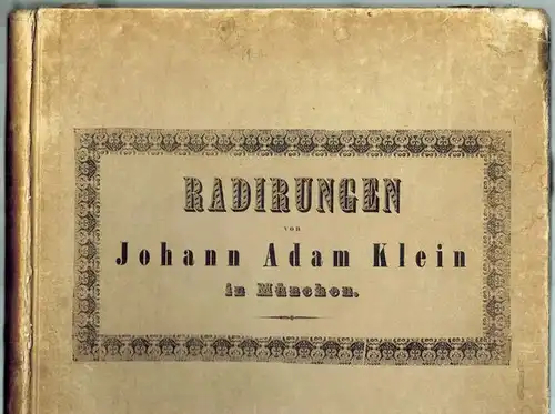 Klein, Johann Adam: Radirungen
 Nürnberg, C. H. Zeh'sche Verlagshandlung, 1844. 