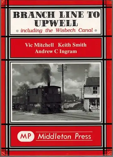 Mitchell, Vic; Smith, Keith; Ingram, Andrew C: Branch Line to Upwell including the Wisbech Canal. Second reprint
 Midhurst, Middleton Press (MP), May 1998. 