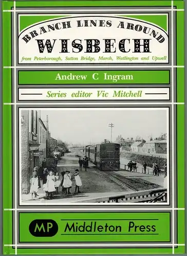 Ingram, Andrew C: Branch Lines Around Wisbech from Peterborough, Sutton Bridge, March, Watlington and Upwell
 Midhurst, Middleton Press (MP), November 1997. 