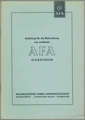 Anleitung für die Behandlung von ortsfesten AFA Bleibatterien
 Hagen - Frankfurt/Main - Hannover, Accumulatoren-Fabrik AG [AFA], Oktober 1954. 