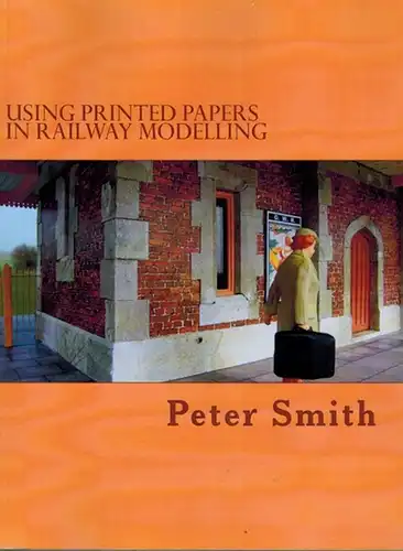 Smith, Peter: Using printed papers in railway modelling
 Leipzig, Amazon Distribution, (2014). 