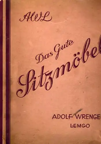 AWL. Das Gute Sitzmöbel. Adolf Wrenger Lemgo. [Katalog]
 Lemgo, Adolf Wrenger, ohne Jahr [vermutlich 20er-/30er-Jahre]. 
