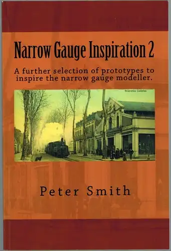 Smith, Peter: Narrow Gauge Inspiration Vol. 2. [A further selection of prototypes to inspire the narrow gauge modeller]
 Leipzig, Amazon Distribution, (2013). 