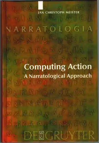 Meister, Jan Christoph: Computing Action. A Narratological Approach. Translated by Alastair Matthews. With a Foreword by Marie Laure Ryan. [= Narratologia. Contributions to Narrative Theory.. 