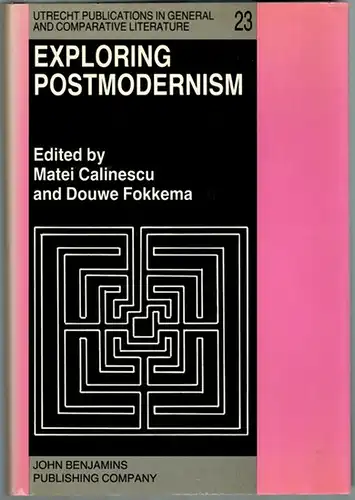 Calinescu, Matei; Fokkema, Douwe: Exploring Postmodernism. Selected papers presented at a Workshop on Postmodernism at th Xith International Comparative Literature Congress, Paris, 20-24 August 1985. [= Utrecht Publications in General and Comparative Lite
