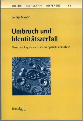 Mancic, Emilija: Umbruch und Identitätszerfall. Narrative Jugoslawiens im europäischen Kontext. [= Kultur - Herrschaft - Differenz Band 15]
 Tübingen, Francke Verlag, 2012. 