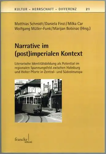 Schmidt, Matthias; Finzi, Daniela; Car, Milka; Müller-Funk, Wolfgang; Bobinac, Marijan (Hg.): Narrative im (post)imperialen Kontext. Literarische Identitätsbildung als Potential im regionalen Spannungsfeld zwischen Habsburg und...