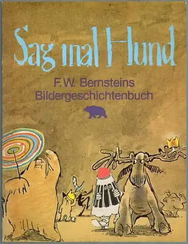 Bernstein, F. W: Sag mal Hund! Ein Kinderbuch mit 10 Bildergeschichten und 9 Hundestunden
 Hamburg, Der Große Bär im VSA-Verlag, 1982. 