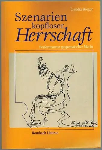 Breger, Claudia: Szenarien kopfloser Herrschaft. Performanzen gespenstischer Macht. 1. Auflage. [= Rombach Wissenschaften - Reihe Litterae. Band 112]
 Freiburg im Breisgau, Rombach, (2004). 