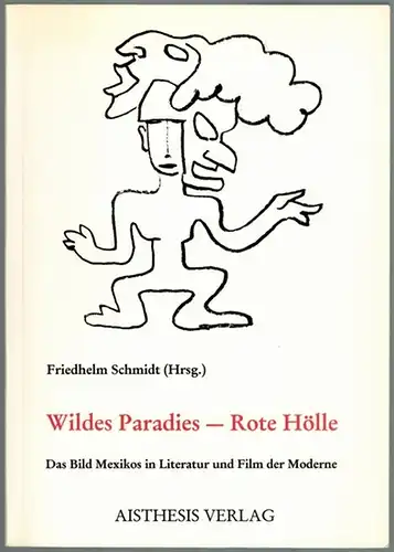 Schmidt, Friedhelm (Hg.): Wildes Paradies - Rote Hölle. Das Bild Mexikos in Literatur und Film der Moderne
 Bielefeld, Aisthesis Verlag, 1992. 