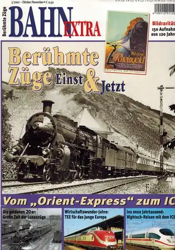 Bahn Extra. 5/2002. Berühmte Züge Einst & Jetzt. Vom "Orient-Express" zum ICE. Bildraritäten: 150 Aufnahmen aus 120 Jahren
 München, GeraNova Zeitschriftenverlag, Oktober/November 2002. 