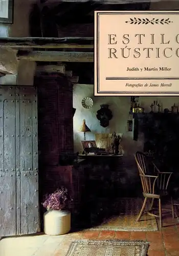 Miller, Judith und Martin: Estilo Rústico. Fotografías de James Merrell. Cuarta edición espanola
 Barcelona, Editorial Acanto, 1995. 