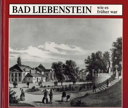 Gernoth, Hella: Bad Liebenstein wie es früher war. 1. Auflage
 Gudensberg-Gleichen, Wartbert Verlag, 1993. 