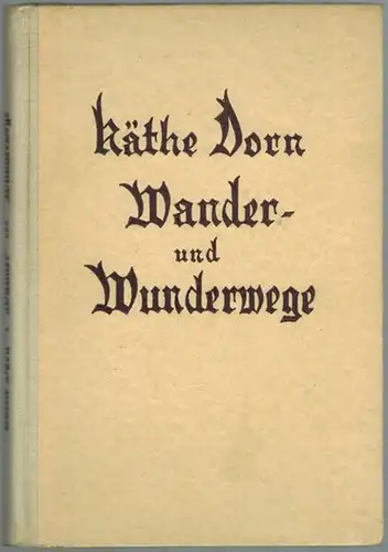 Dorn, Käthe: Wander- und Wunderwege. Erzählung aus dem Leben
 Konstanz - Kreuzlingen, Carl Hirsch Buch- und Kunstverlag, ohne Jahr [1931]. 