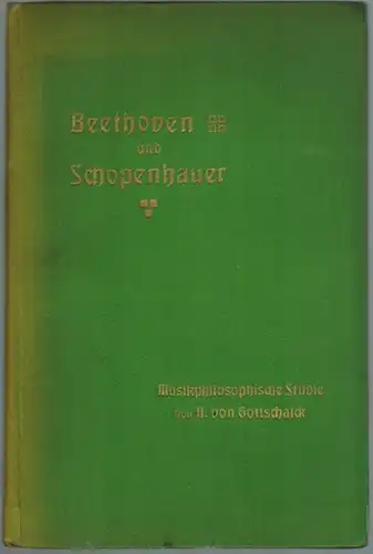 Gottschalck, A. v: Beethoven und Schopenhauer. (Musikphilosophische Studie.)
 Ohne Ort [Blankenburg], (Selbstverlag), (16. Juli 1912). 