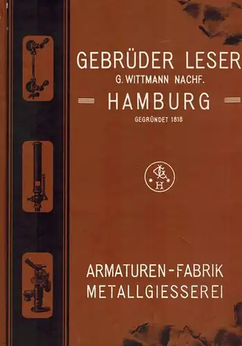 Leser, Wolfgang: 1818   1993. 175 Jahre Gebr. Leser, G. Wittmann Nachf. Armaturenfabrik Hamburg & Hohenwestedt. Geschichte und Geschichten eines Hamburger Familienunternehmens. Für die.. 