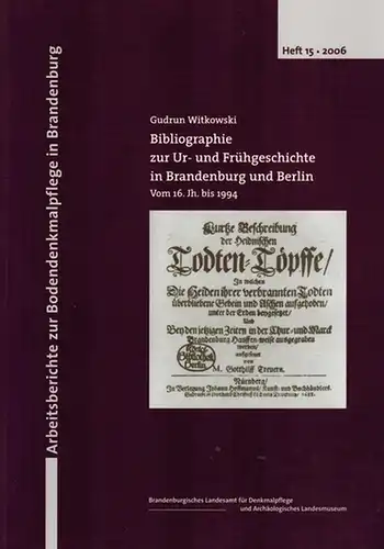 Witkowski, Gudrun: Bibliographie zur Ur  und Frühgeschichte in Brandenburg und Berlin. Vom 16. Jh. Bis 1994. [= Arbeitsberichte zur Bodendenkmalpflege in Brandenburg Heft 15.. 
