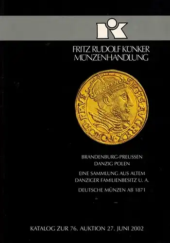 Brandenburg-Preussen - Danzig Polen. Eine Sammlung aus altem Danziger Familienbesitz u. a. Deutsche Münzen ab 1871. Katalog zur 76. Auktion 27. Juni 2002. [= Fritz...