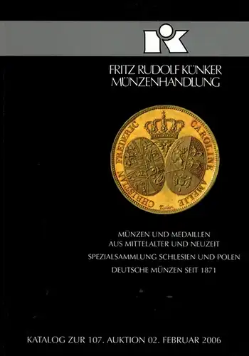 Münzen und Medaillen aus Mittelalter und Neuzeit. Spezialsammlung Schlesien und Polen. Deutsche Münzen seit 1871. Katalog zur 107. Auktion 02. Februar 2006. [= Fritz Rudolf.. 