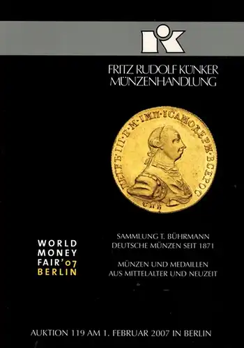 Sammlung T. Bührmann Deutsche Münzen seit 1871. Münzen und Medaillen aus Mittelalter und Neuzeit. [Katalog zur] Auktion 119 am 1. Februar 2007 in Berlin. [=...