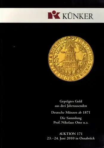Geprägtes Gold aus drei Jahrtausenden. Deutsche Münzen ab 1871. Die Sammlung Prof. Nikolaus Otto u. a. [Katalog zur] Auktion 171. 23. - 24. Juni 2010...