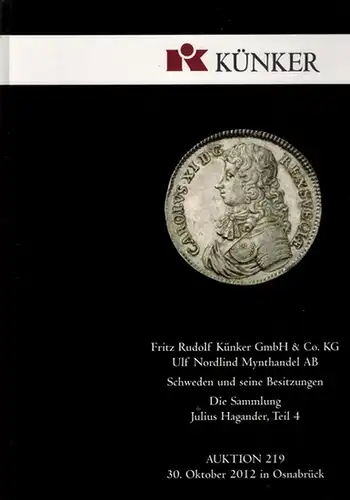 Schweden und seine Besitzungen. Die Sammlung Julius Hagander, Teil 4. [Katalog zur] Auktion 219. 30. Oktober 2012 in Osnabrück [in Zusammenarbeit mit Ulf Nordlind Mynthandel].. 