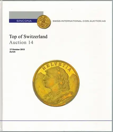 Top of Switzerland. Auktion 14. 17. Oktober 2013 Zürich
 Zürich, Sincona Swiss International Coin Auction, 2013. 