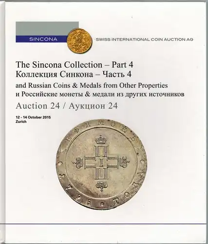 The Sincona Collection - Part 4, and Russian Coins & Medals from Other Properties. Auction 24. 12 - 14 October 2015 Zürich
 Zürich, Sincona Swiss International Coin Auction, 2015. 