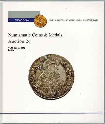 Münzen und Medaillen // Numismatic Coins and Medals. Auktion // Auction 26. 14. / 15. Oktober 2015 Zürich
 Zürich, Sincona Swiss International Coin Auction, 2015. 
